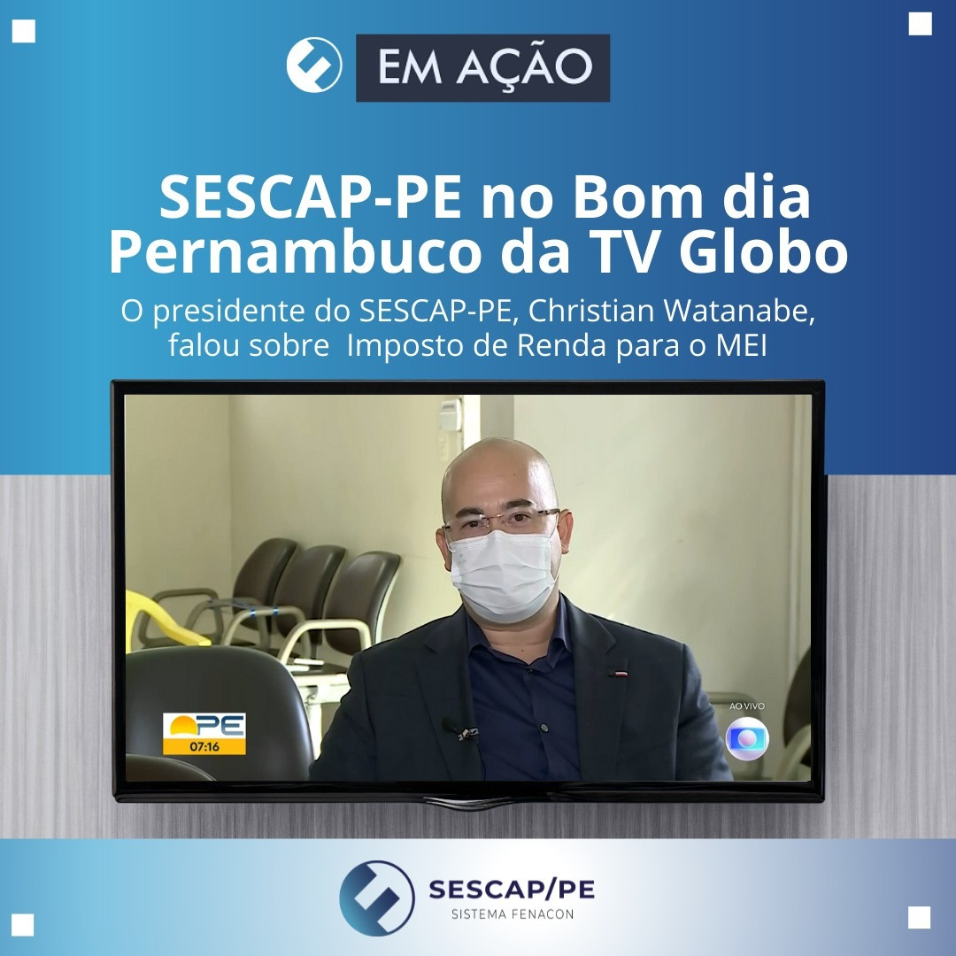 Presidente do SESCAP-PE fala ao Bom Dia Pernambuco, da TV Globo, sobre o  Imposto de Renda para o MEI – Sistema FENACON